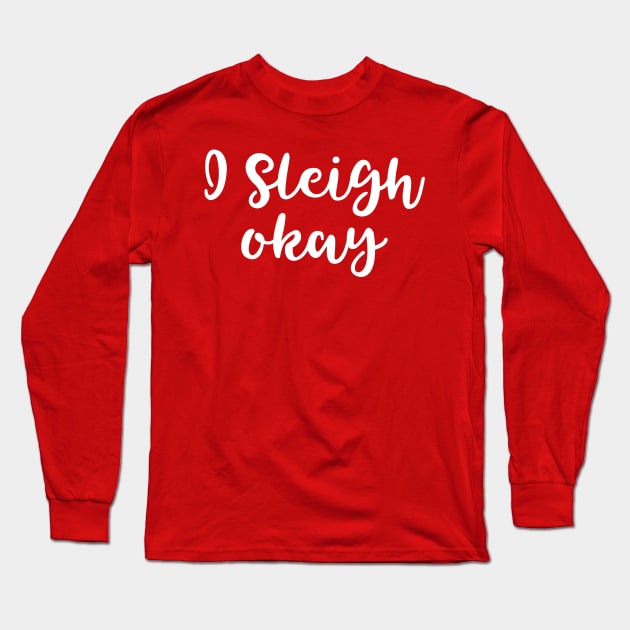 I Sleigh Okay Long Sleeve T-Shirt by GrayDaiser